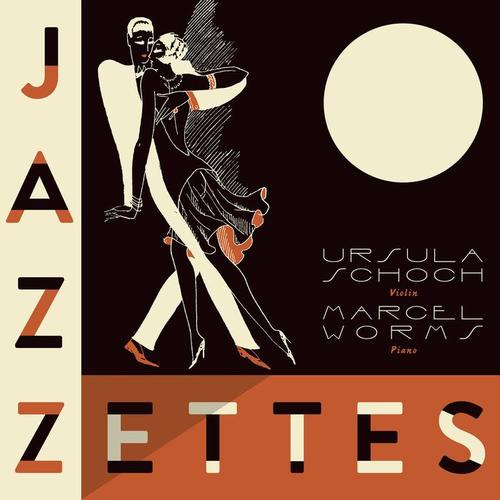 Violin and Piano Recital: Schoch, Ursula / Worms, Marcel - TANSMAN, A. / RAVEL, M. / GROSZ, W. / GRUENBERG, L. / SCHULHOFF, E. (Jazzettes)