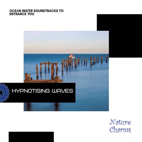 Hypnotising Waves - Ocean Water Soundtracks to Entrance You