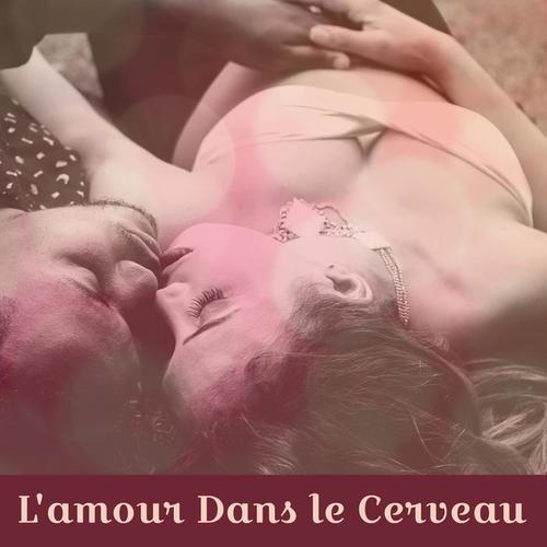 L'amour Dans le Cerveau - Yoga pour les Amoureux, Un Moment d'oubli, L'amour Français est Passionné, Caresses Douces, Sons pour Les Amateurs, Le Fruit Défendu