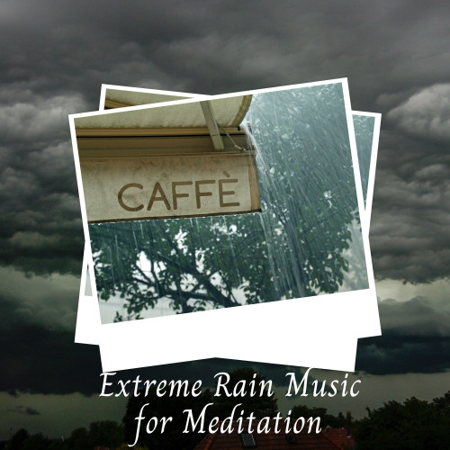 Extreme Rain Music for Meditation