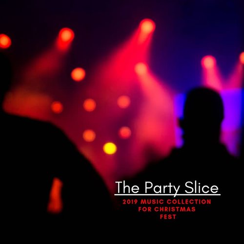 The Party Slice: 2019 Music Collection for Christmas Fest