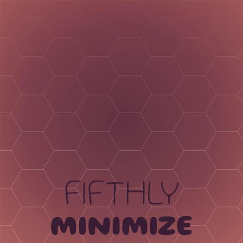 Fifthly Minimize