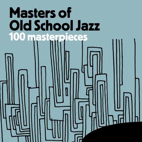 Masters of Old School Jazz - 100 Masterpieces