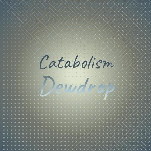 Catabolism Dewdrop