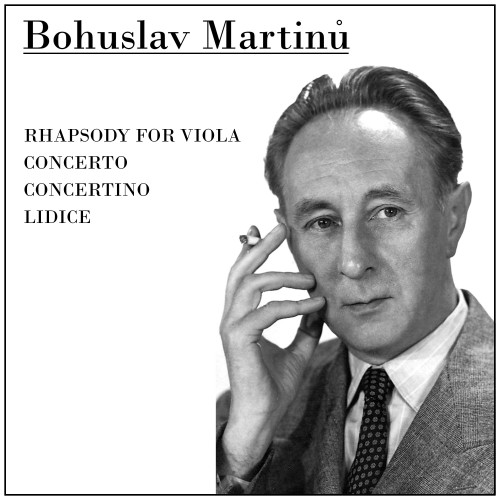 Martinu: Rhapsody For Viola; Concerto; Concertino; Lidice