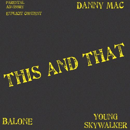 This and That (feat. Danny Mac & Balone) [Explicit]