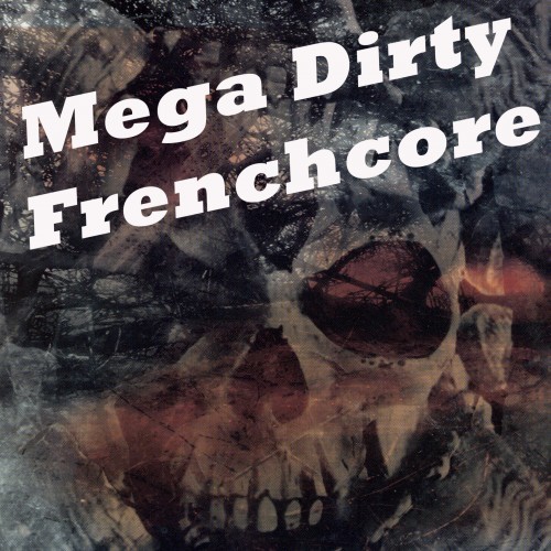 Mega Dirty Frenchcore (Vive La French Hardcore) [Explicit]