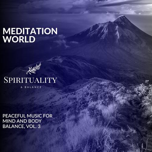 Meditation World - Peaceful Music For Mind And Body Balance, Vol. 3