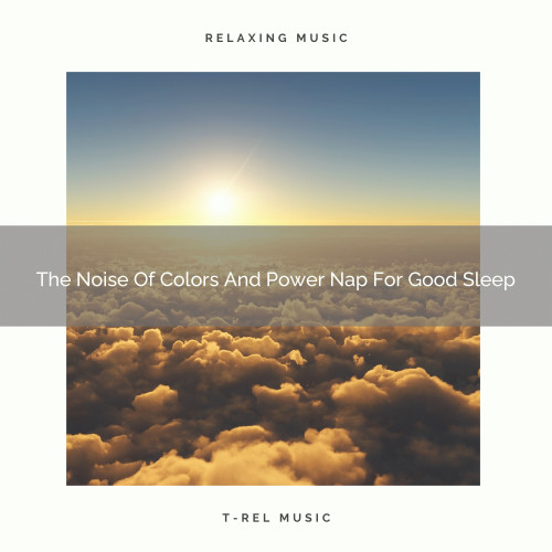 The Noise Of Colors And Power Nap For Good Sleep