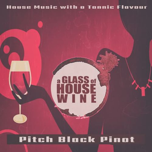 A Glass of House Wine - Pitch Black Pinot