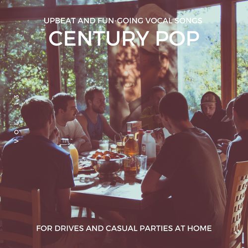 Century Pop - Upbeat And Fun-Going Vocal Songs For Drives And Casual Parties At Home, Vol. 13