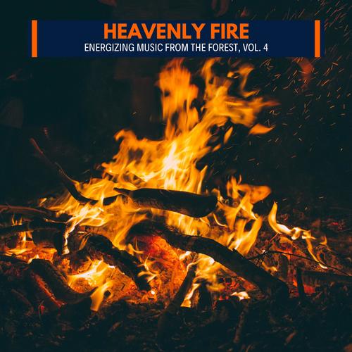 Heavenly Fire - Energizing Music from the Forest, Vol. 4
