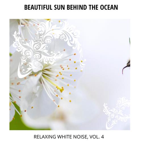 Beautiful Sun Behind the Ocean - Relaxing White Noise, Vol. 4