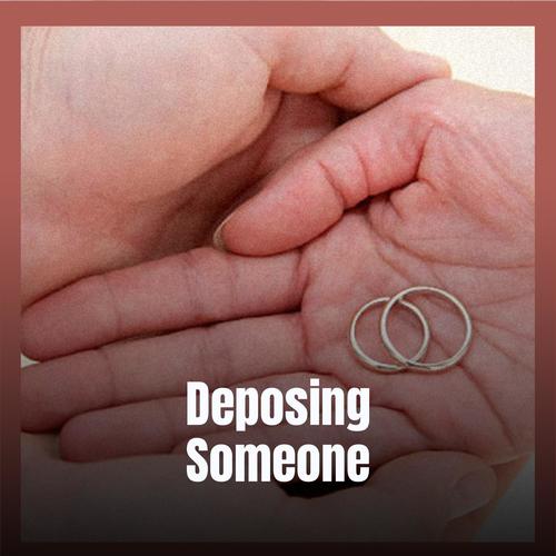 Deposing Someone