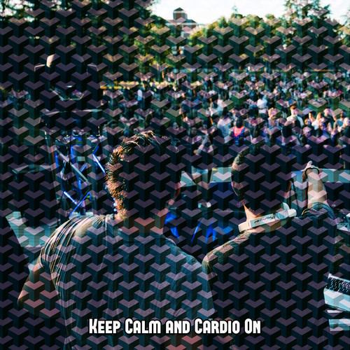 Keep Calm and Cardio On