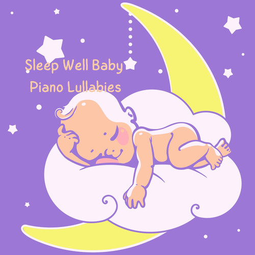 Sleep Well Baby Piano Lullabies