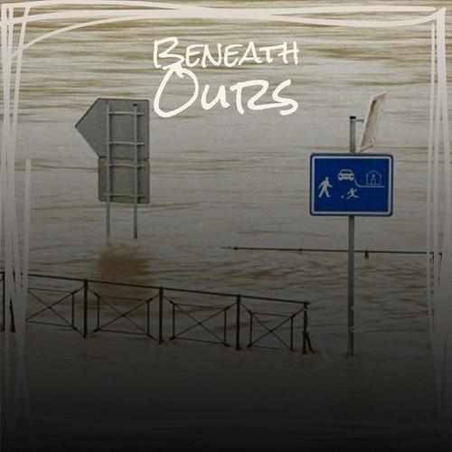 Beneath Ours