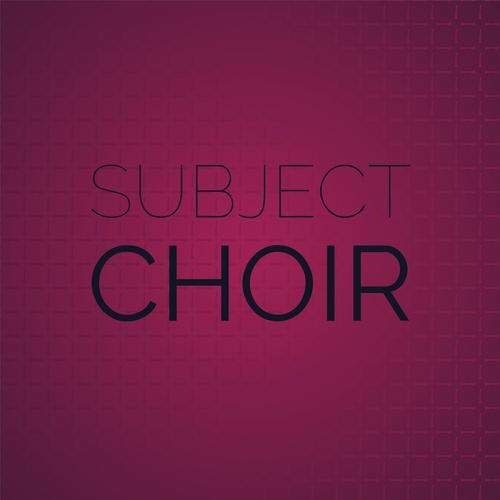 Subject Choir