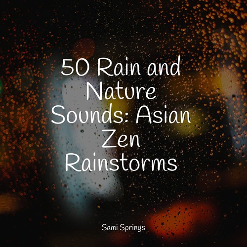 50 Rain and Nature Sounds: Asian Zen Rainstorms