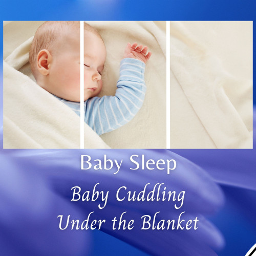 Baby Sleep: Baby Cuddling Under the Blanket