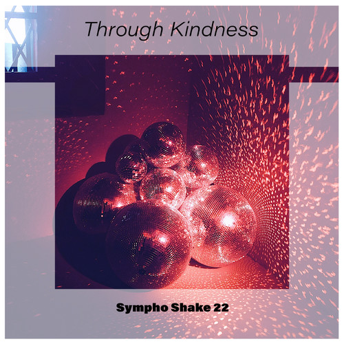 Through Kindness Sympho Shake 22