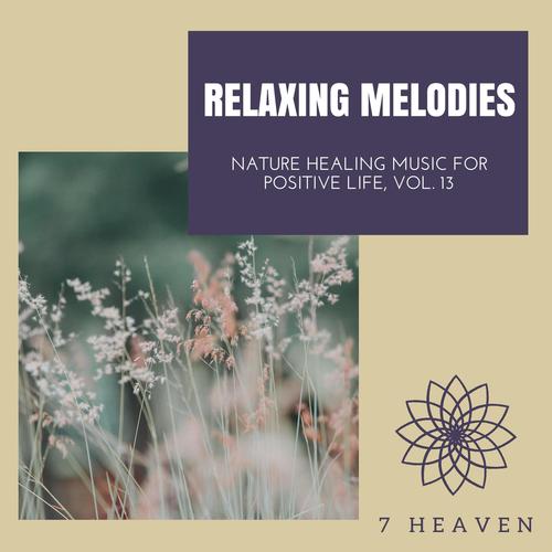 Relaxing Melodies - Nature Healing Music For Positive Life, Vol. 13