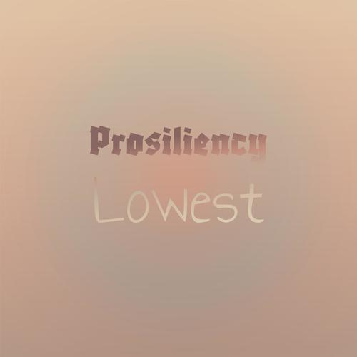 Prosiliency Lowest