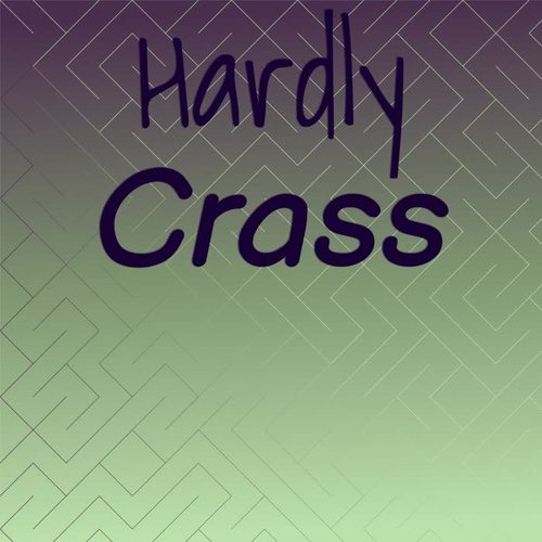 Hardly Crass