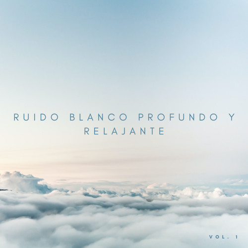 Ruido Blanco Profundo y Relajante Vol. 1