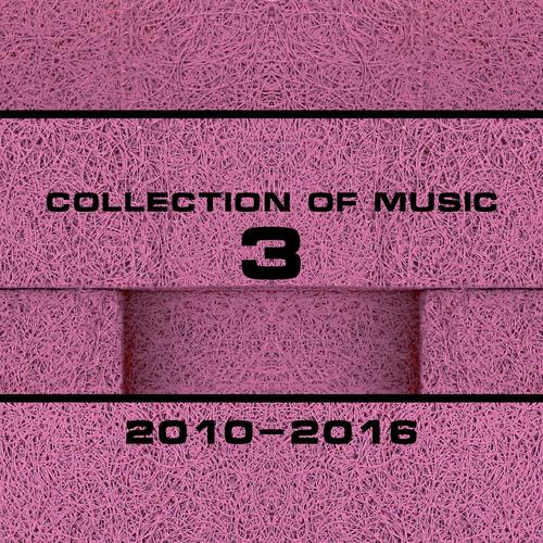 Collection Of Music 2010-2016, Vol. 3