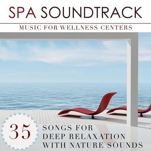 Spa Soundtrack: Music for Wellness Centers for Deep Relaxation with Nature Sounds