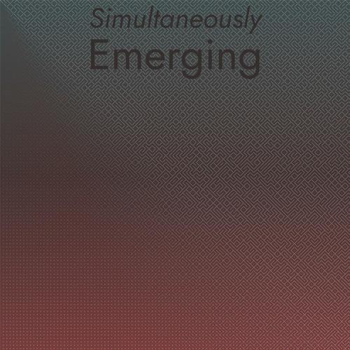 Simultaneously Emerging