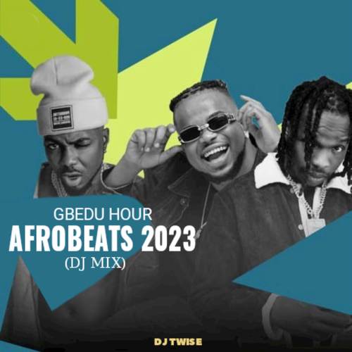 Gbedu Hour Afrobeats 2023 (Dj Mix) [Explicit]