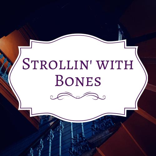 Strollin' with Bones