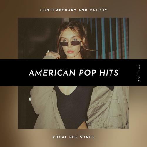 American Pop Hits - Contemporary And Catchy Vocal Pop Songs, Vol. 06