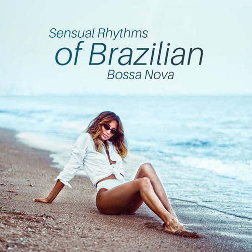 Sensual Rhythms of Brazilian Bossa Nova