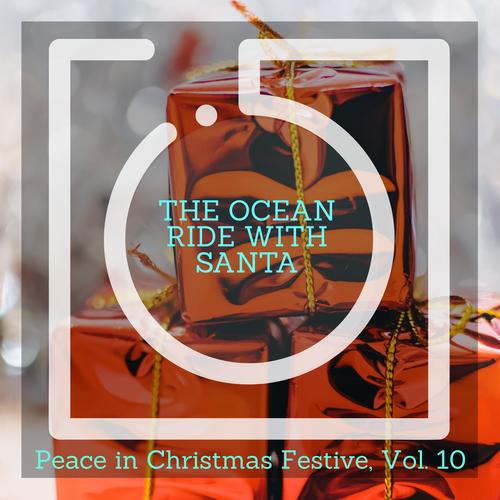 The Ocean Ride With Santa - Peace in Christmas Festive, Vol. 10