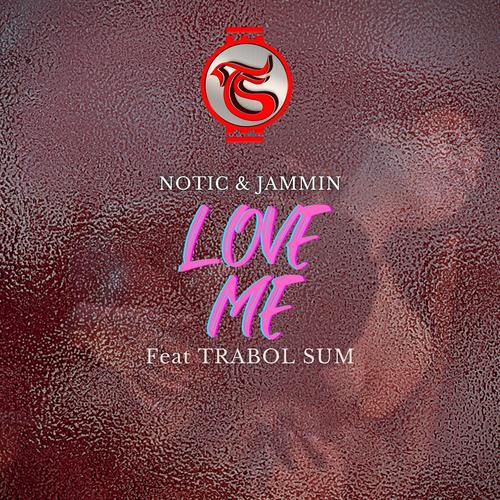 Love Me (feat. Notic & Jammin)