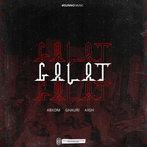 Galat (feat. Abxom, Axsh & Ghauri) [Explicit]