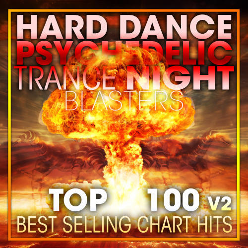 Hard Dance Psychedelic Trance Night Blasters Top 100 Best Selling Chart Hits + DJ Mix V2