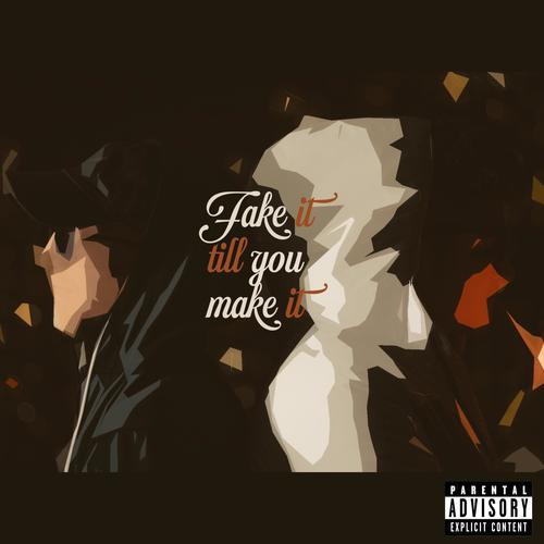 FAKE IT TILL YOU MAKE IT (Explicit)