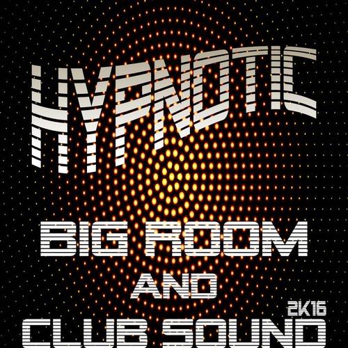 Hypnotic Big Room & Club Sound 2K16