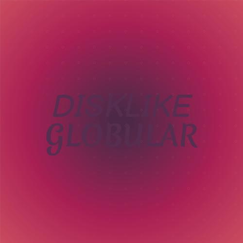 Disklike Globular