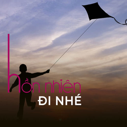 Hồn nhiên đi nhé