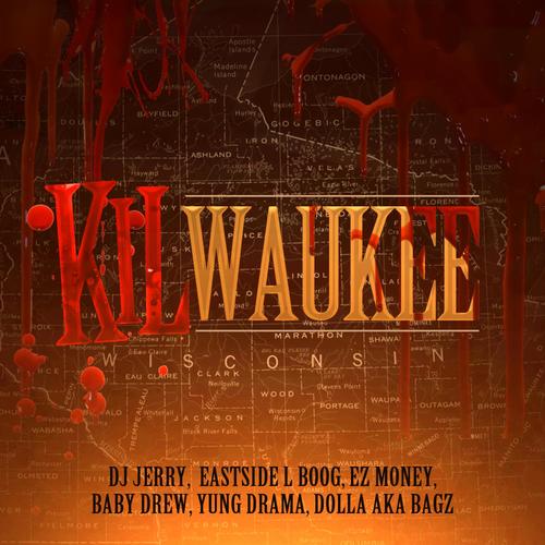 Kilwaukee (feat. Eastside L-Boog, EZ Money, Baby Drew, Yung Drama & Dolla AKA Bagz) [Explicit]