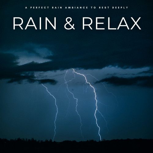 Rain & Relax: A Perfect Rain Ambiance To Rest Deeply