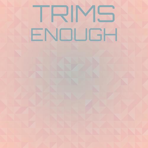 Trims Enough