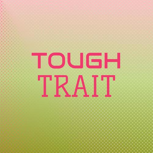 Tough Trait