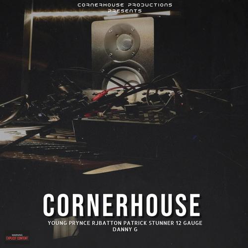 Cornerhouse (feat. Young Prynce, RJBatton, Patrick Stunner, 12 Gauge & Danny G) [Explicit]