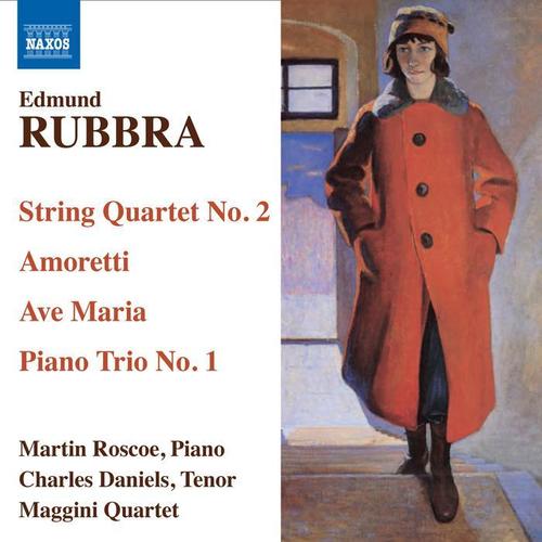 RUBBRA, E.: String Quartet No. 2 / Amoretti / Ave Maria Gratia Plena / Piano Trio in 1 Movement (C. Daniels, Roscoe, Maggini Quartet)